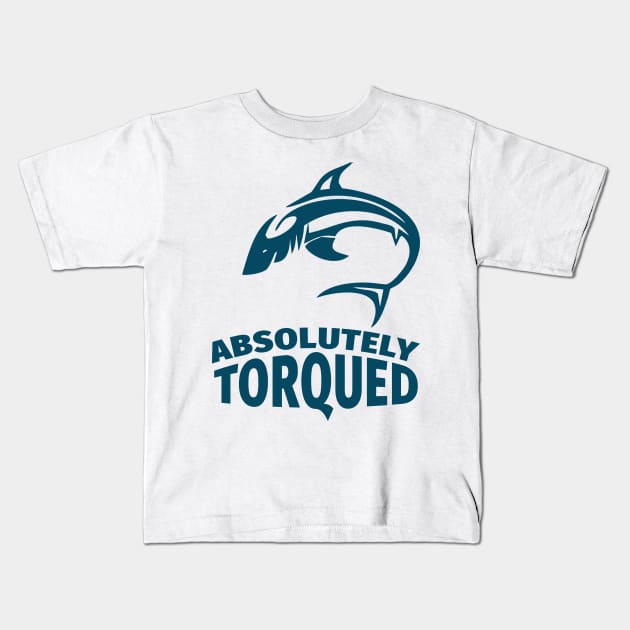 Absolutely torqued / Funny fishing quotes / Fisherman jokes memes and sayings Kids T-Shirt by Naumovski